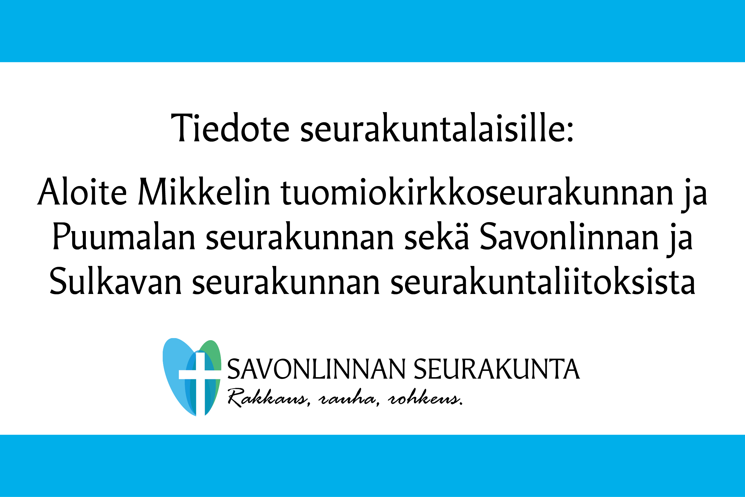 Tiedote seurakuntalaisille Aloite Mikkelin tuomiokirkkoseurakunnan ja Puumalan seurakunnan sekä Savonlinnan...